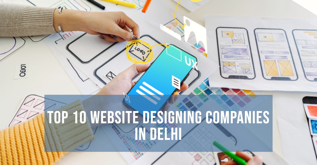 List of Top 10 Website Designing Companies in Delhi